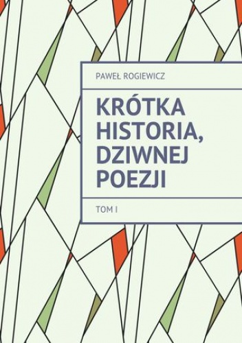 Krótka historia, dziwnej Poezji - Rogiewicz Paweł