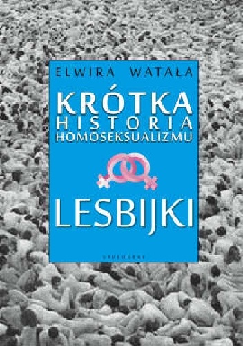 Krótka historia homoseksualizmu. Lesbijki - Elwira Watała