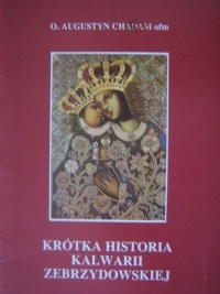 Krótka Historia Kalwarii Zebrzydowskiej - O. Augustyn Chadam OFM
