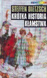 Krótka historia kłamstwa. Przekorne eseje filozoficzne - Steffen Dietzsch