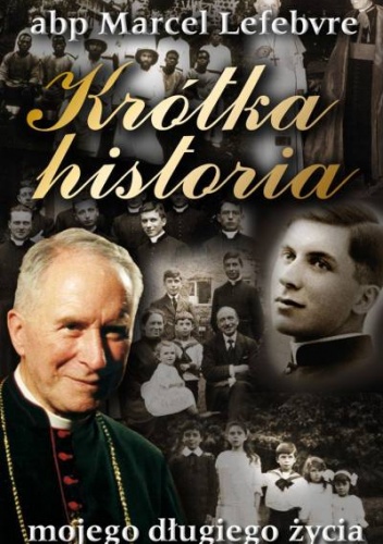 Krótka historia mojego długiego życia - Marcel Lefebvre