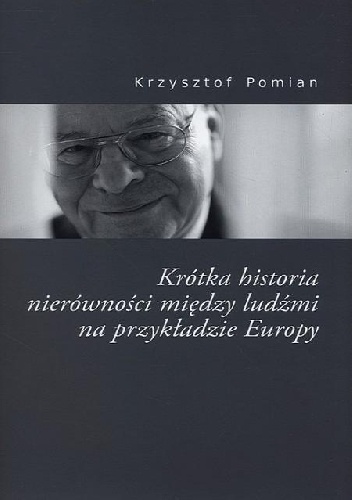 Krótka historia nierówności między ludźmi na przykładzie Europy - Krzysztof Pomian