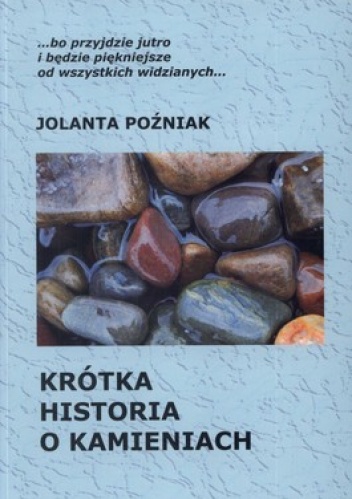 Krótka historia o kamieniach - Jolanta Poźniak