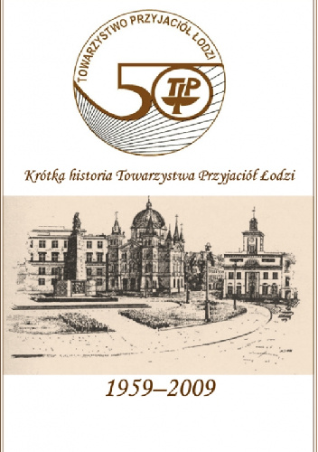 Krótka historia Towarzystwa Przyjaciół Łodzi - Katarzyna Wiśniewska, Magdalena Pawlak
