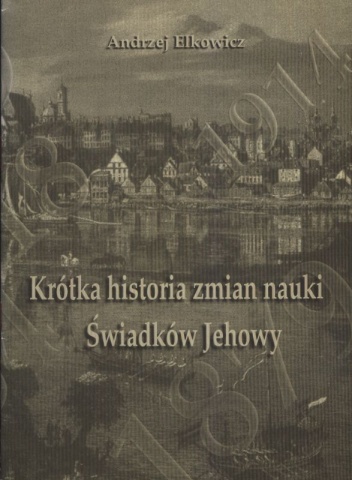 Krótka historia zmian nauki Świadków Jehowy - Andrzej Elkowicz