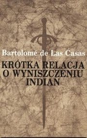 Krótka relacja o wyniszczeniu Indian - Bartolomé de Las Casas