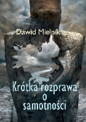 Krótka rozprawa o samotności - Dawid Mielnik