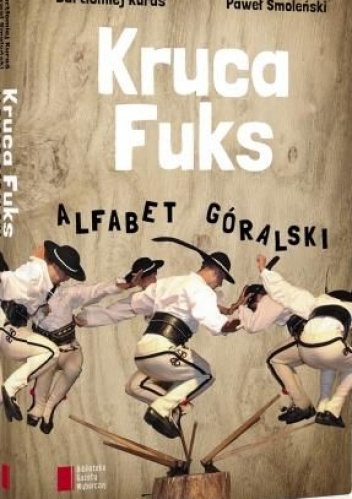 Kruca fuks. Alfabet góralski - Paweł Smoleński, Bartłomiej Kuraś