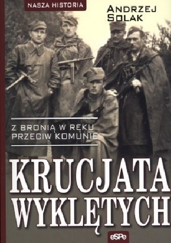 Krucjata wyklętych. Z bronią w ręku przeciw komunie - Andrzej Solak