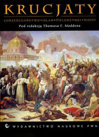 Krucjaty Chrześcijaństwo Islam Pielgrzymki Wojny - Thomas F. Madden