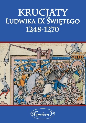 Krucjaty Ludwika Świętego 1248-1270 - Wojciech Lorek