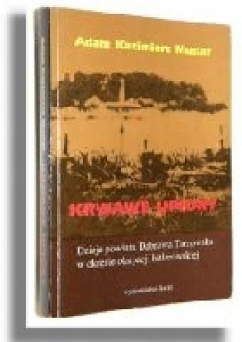 Krwawe upiory: Dzieje powiatu Dąbrowa Tarnowska w okresie okupacji hitlerowskiej - Adam Kazimierz Musiał