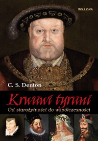Krwawi tyrani : od starożytności do współczesności - C. S. Denton
