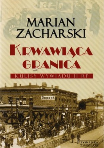 Krwawiąca granica. Kulisy wywiadu II RP - Marian Zacharski