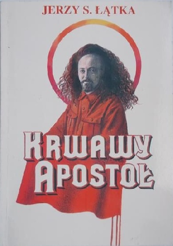 Krwawy apostoł - Feliks Dzierżyński - Jerzy S. Łątka