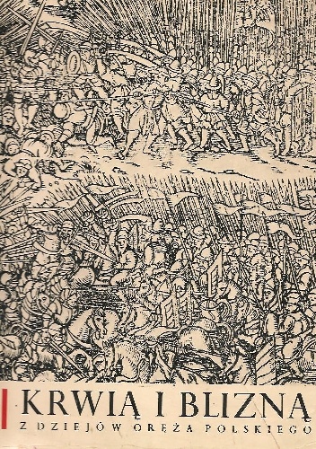 Krwią i blizną. Z dziejów oręża polskiego - Tadeusz Twarogowski, Jerzy Fonkowicz