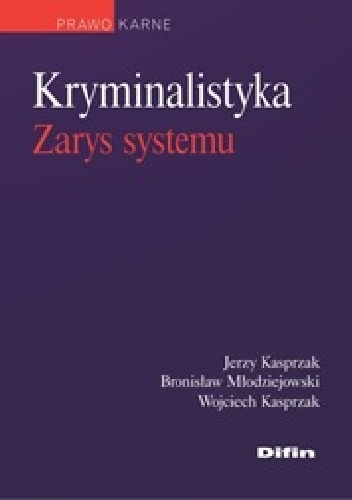 Kryminalistyka. Zarys systemu - Jerzy Kasprzak, Bronisław Młodziejowski