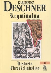Kryminalna historia chrześcijaństwa. Tom II. Późna Starożytność: od katolickich "cesarzy dzieci" do wytępienia ariańskich Wandalów i Ostrogotów za Justyniana - Karlheinz Deschner