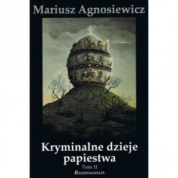 Kryminalne dzieje papiestwa - Mariusz Agnosiewicz