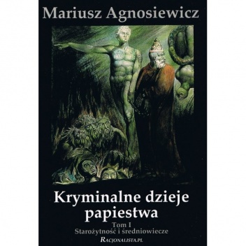 Kryminalne dzieje papiestwa. Starożytność i średniowiecze. - Mariusz Agnosiewicz