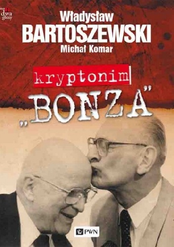 Kryptonim "Bonza" - Władysław Bartoszewski, Michał Komar