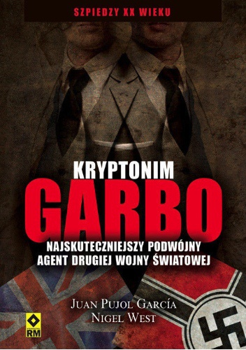 Kryptonim Garbo. Najskuteczniejszy podwójny agent drugiej wojny światowej - Nigel West
