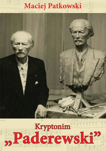 Kryptonim "Paderewski". Tajemnice ostatnich lat Mistrza - Maciej Patkowski