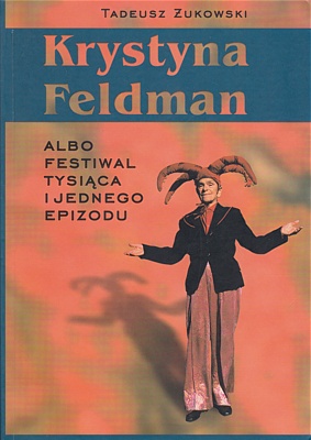 Krystyna Feldman albo festiwal tysiąca i jednego epizodu - Tadeusz Żukowski, Krystyna Feldman
