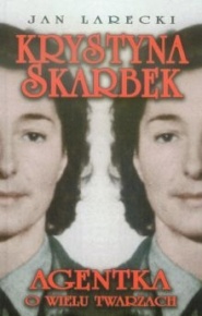Krystyna Skarbek. Agentka o wielu twarzach - Jan Larecki