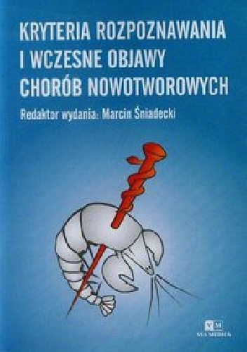 Kryteria rozpoznawania i wczesne objawy chorób nowotworowych - Marcin Śniadecki