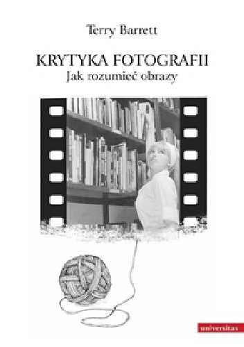Krytyka Fotografii. Jak rozumieć obrazy - Terry Barrett