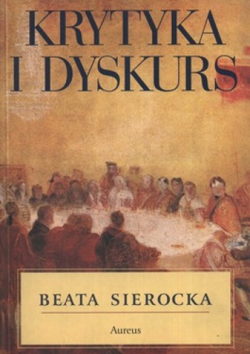 Krytyka i dyskurs.  transcendentalno-pragmatycznym uprawomocnieniu krytyki filozoficznej - Beata Sierocka