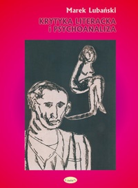 Krytyka literacka i psychoanaliza. O polskiej psychoanalitycznej krytyce literackiej w okresie dwudziestolecia międzywojennego - Marek Lubański