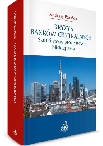 Kryzys banków centralnych. Skutki stopy procentowej bliskiej zera - Andrzej Rzońca