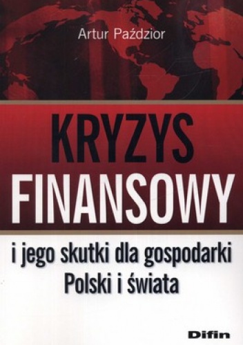 Kryzys finansowy i jego skutki dla gospodarki Polski i świata - Artur Paździor