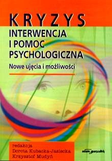 Kryzys, interwencja i pomoc psychologiczna. Nowe ujęcia i możliwości - Krzysztof Mudyń, Dorota Kubacka - Jasiecka