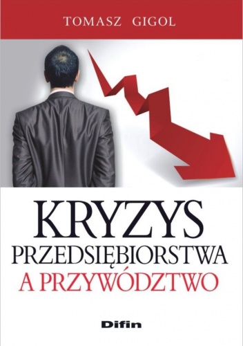 Kryzys przedsiębiorstwa a przywództwo - Tomasz Gigol