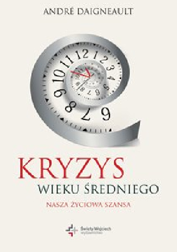 Kryzys wieku średniego. Nasza życiowa szansa - André Daigneault