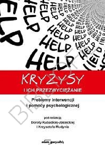 Kryzysy i ich przezwyciężanie : problemy interwencji i pomocy psychologicznej - Krzysztof Mudyń, Dorota Kubacka - Jasiecka