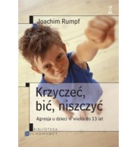 Krzyczeć, bić, niszczyć. Agresja u dzieci w wieku do 13 lat. - Joachim Rumpf