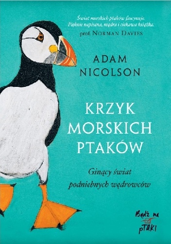 Krzyk morskich ptaków. Ginący świat podniebnych wędrowców - Adam Nicolson