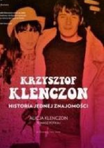Krzysztof Klenczon. Historia jednej znajomości - Alicja Klenczon Tomasz  Potkaj