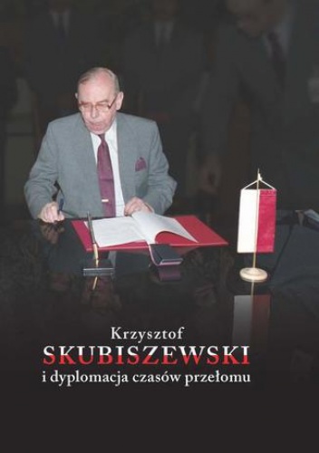Krzysztof Skubiszewski i dyplomacja czasów przełomu - Maruszkin Małgorzata, Szaładziński Karol