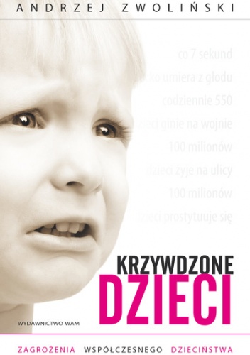 Krzywdzone dzieci. Zagrożenia współczesnego dzieciństwa - Andrzej Zwoliński