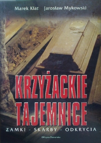 Krzyżackie tajemnice - Marek Klat, Jarosław Mykowski