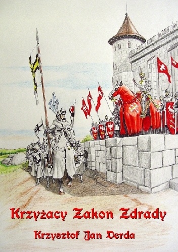Krzyżacy Zakon Zdrady - Krzysztof Jan Derda