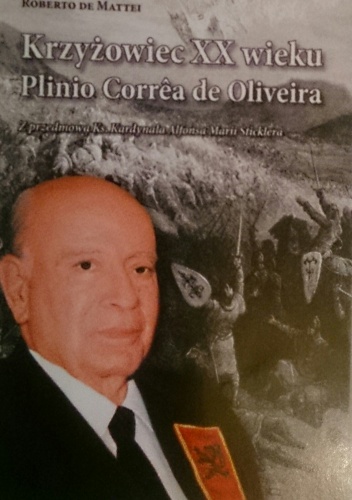 Krzyżowiec XX wieku : Plinio Correa de Oliveira - Roberto de Mattei