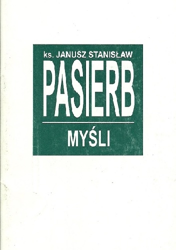 Ks. Janusz Stanisław Pasierb. Myśli - Zdzisław Czyż