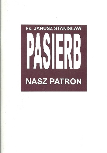 Ks. Janusz Stanisław Pasierb. Nasz patron - Zdzisław Czyż