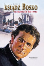 Ksiądz Bosko. Wspaniała historia - Teresio Bosco